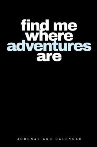 Cover of Find Me Where Adventures Are