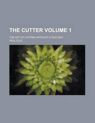 Book cover for The Cutter; The Art of Cutting Without a Teacher Volume 1