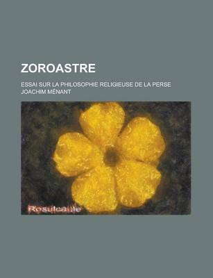 Book cover for Zoroastre; Essai Sur La Philosophie Religieuse de La Perse