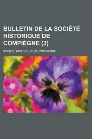 Cover of Bulletin de La Societe Historique de Compiegne (3)