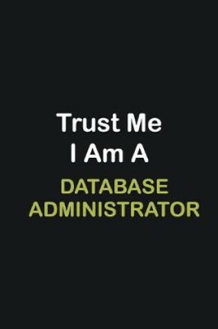 Cover of Trust Me I Am A Database Administrator