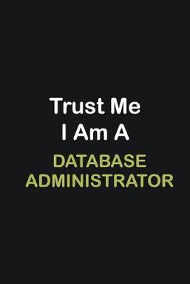 Book cover for Trust Me I Am A Database Administrator