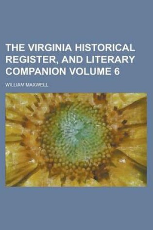 Cover of The Virginia Historical Register, and Literary Companion Volume 6