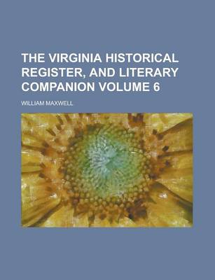 Book cover for The Virginia Historical Register, and Literary Companion Volume 6