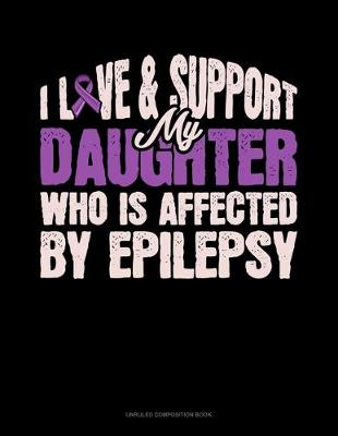 Cover of I Love & Support My Daughter Who Is Affected By Epilepsy