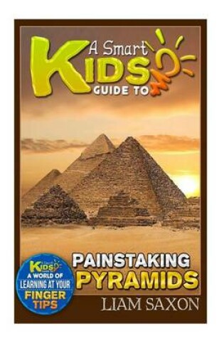 Cover of A Smart Kids Guide to Painstaking Pyramids