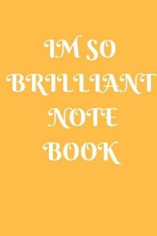 Cover of Im So Brilliant Notebook