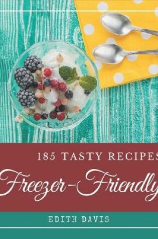 Cover of 185 Tasty Freezer-Friendly Recipes