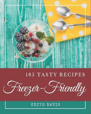 Book cover for 185 Tasty Freezer-Friendly Recipes