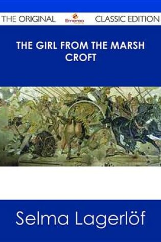 Cover of The Girl from the Marsh Croft - The Original Classic Edition