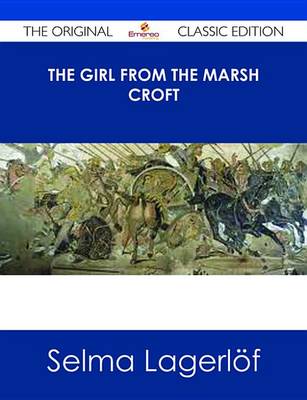 Book cover for The Girl from the Marsh Croft - The Original Classic Edition