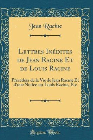 Cover of Lettres Inedites de Jean Racine Et de Louis Racine