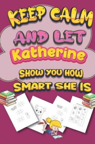 Cover of keep calm and let Katherine show you how smart she is