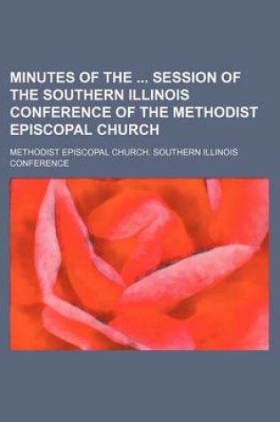 Cover of Minutes of the Session of the Southern Illinois Conference of the Methodist Episcopal Church