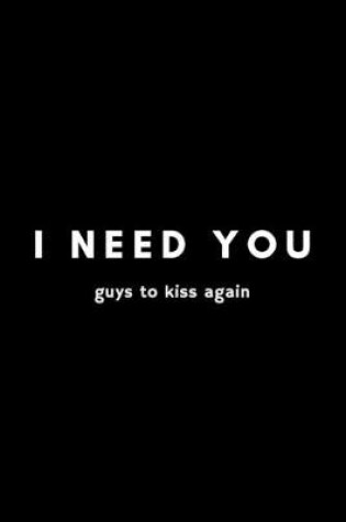 Cover of I Need You Guys To Kiss Again