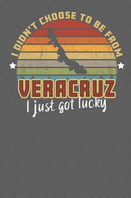 Book cover for I Didn't Choose to Be From Veracruz I Just Got Lucky