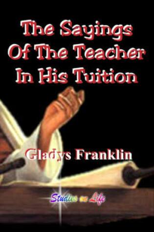 Cover of The Sayings of the Teacher in His Tuition