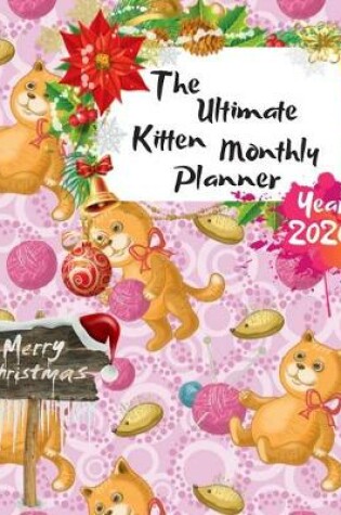 Cover of The Ultimate Merry Christmas Kitten Monthly Planner Year 2020
