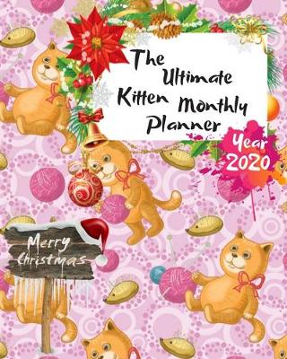 Book cover for The Ultimate Merry Christmas Kitten Monthly Planner Year 2020