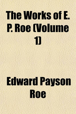 Book cover for The Works of E. P. Roe (Volume 1)