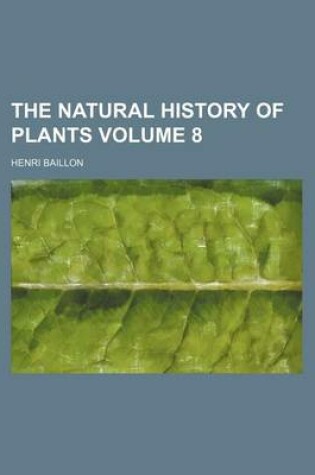 Cover of The Natural History of Plants Volume 8