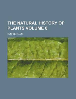 Book cover for The Natural History of Plants Volume 8