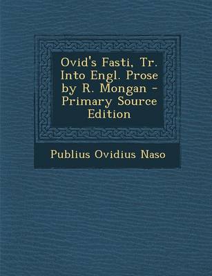 Book cover for Ovid's Fasti, Tr. Into Engl. Prose by R. Mongan - Primary Source Edition