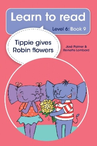 Cover of Learn to read (Level 6 Book 9): Tippie gives Robin flowers