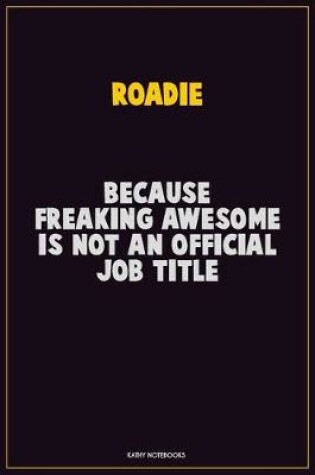 Cover of Roadie, Because Freaking Awesome Is Not An Official Job Title