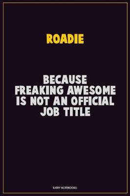 Book cover for Roadie, Because Freaking Awesome Is Not An Official Job Title