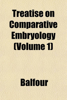 Book cover for Treatise on Comparative Embryology (Volume 1)