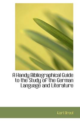 Book cover for A Handy Bibliographical Guide to the Study of the German Language and Literature