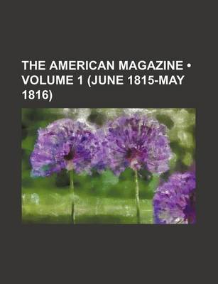 Book cover for The American Magazine (Volume 1 (June 1815-May 1816))