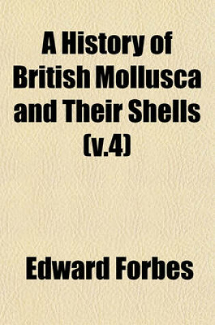 Cover of A History of British Mollusca and Their Shells (V.4)