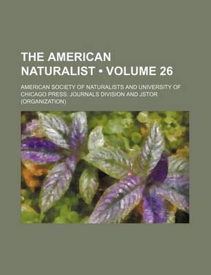 Book cover for The American Naturalist Volume 26