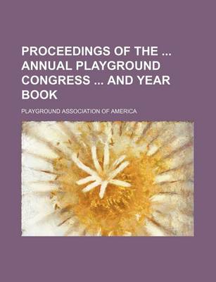 Book cover for Proceedings of the Annual Playground Congress and Year Book (Volume 1)