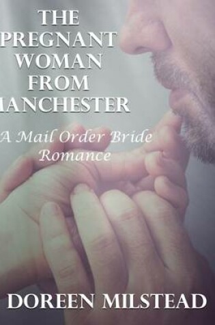 Cover of The Pregnant Woman from Manchester: A Mail Order Bride Romance