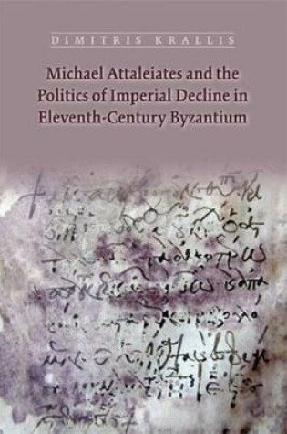 Cover of Michael Attaleiates and the Politics of Imperial Decline in Eleventhcentury Byzantium