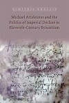 Book cover for Michael Attaleiates and the Politics of Imperial Decline in Eleventhcentury Byzantium