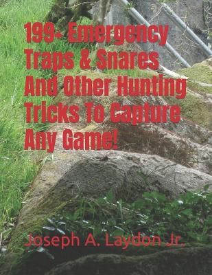 Book cover for 199+ Emergency Traps & Snares And Other Hunting Tricks To Capture Any Game!