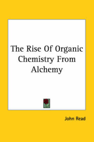 Cover of The Rise Of Organic Chemistry From Alchemy