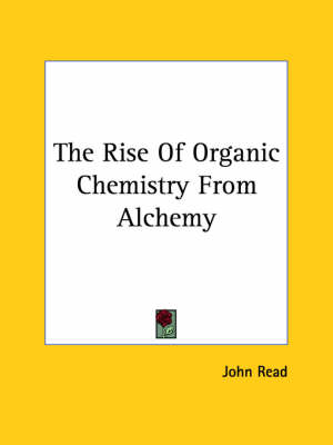 Book cover for The Rise Of Organic Chemistry From Alchemy