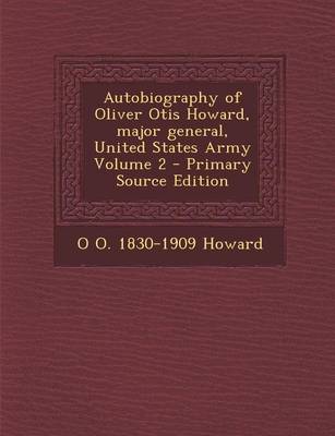 Book cover for Autobiography of Oliver Otis Howard, Major General, United States Army Volume 2 - Primary Source Edition