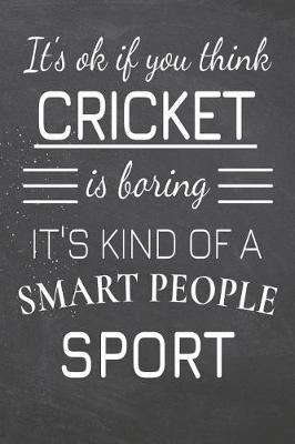 Book cover for It's Ok If You Think Cricket Is Boring It's Kind Of A Smart People Sport