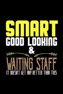 Book cover for Smart good looking and waiting staff it doesn't get any better than this