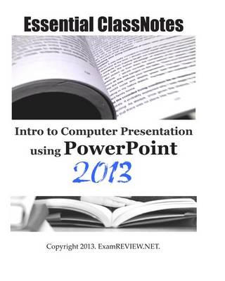 Book cover for Essential ClassNotes Intro to Computer Presentation using PowerPoint 2013