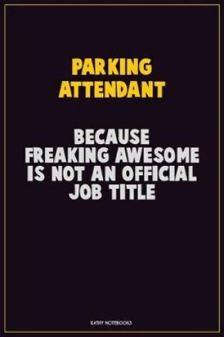 Cover of Parking Attendant, Because Freaking Awesome Is Not An Official Job Title