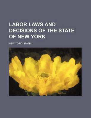 Book cover for Labor Laws and Decisions of the State of New York