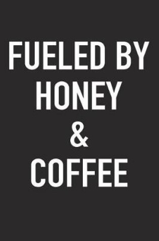 Cover of Fueled by Honey and Coffee