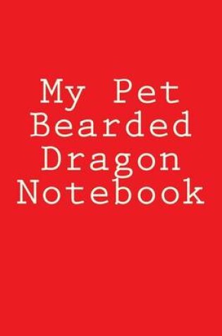 Cover of My Pet Bearded Dragon Notebook